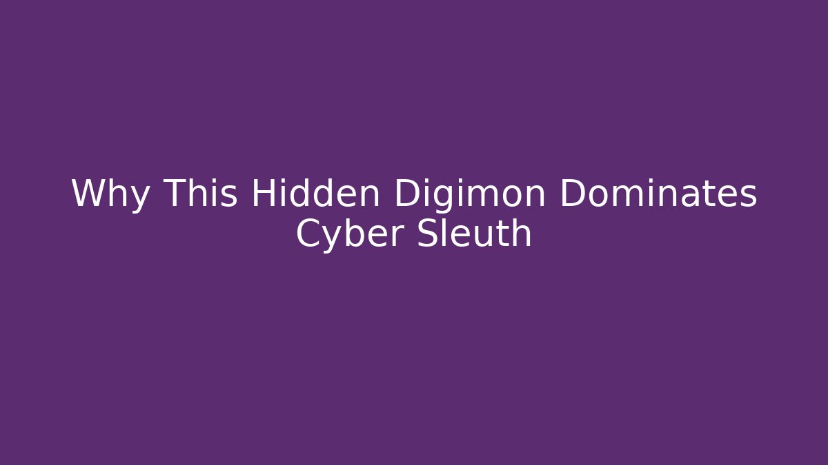 Why This Hidden Digimon Dominates Cyber Sleuth - Create More Assets