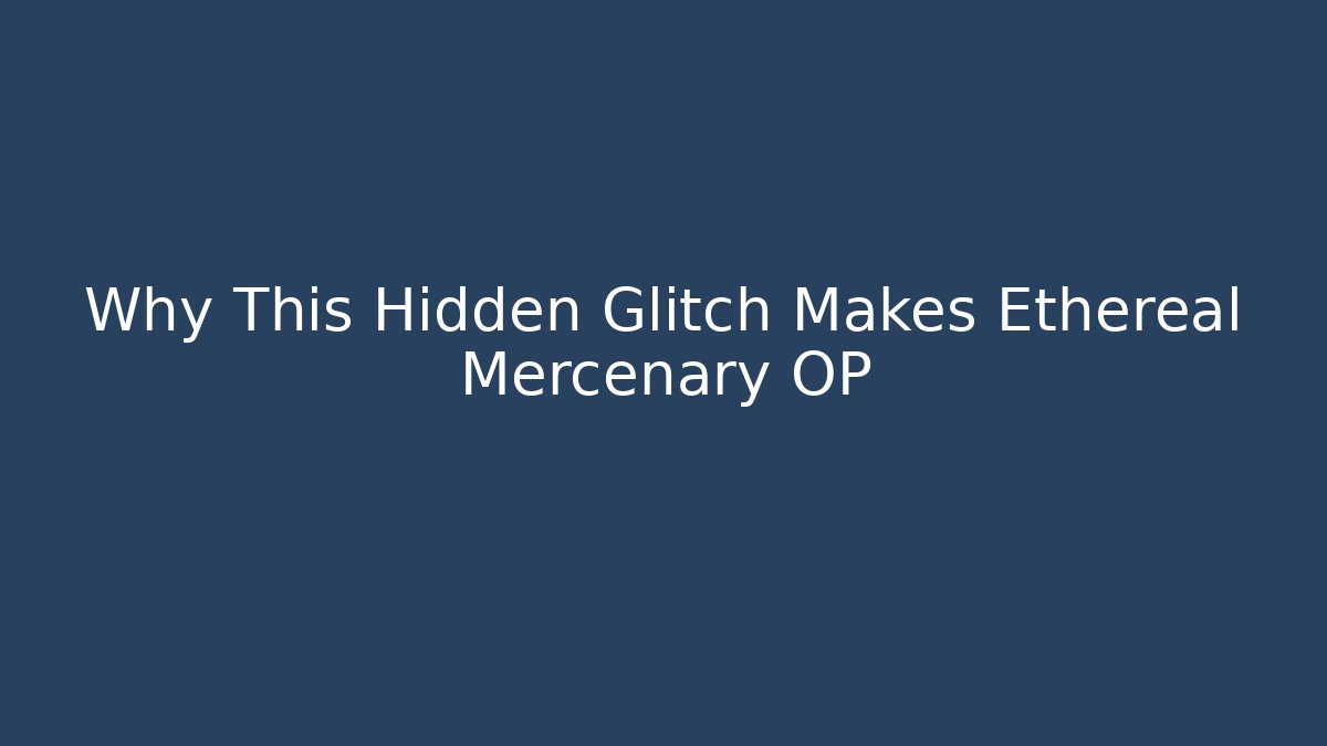 Why This Hidden Glitch Makes Ethereal Mercenary OP - Create More Assets