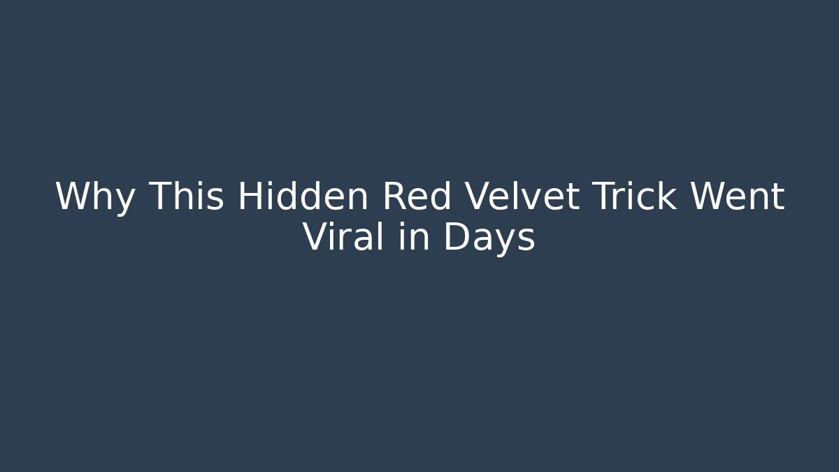 Why This Hidden Red Velvet Trick Went Viral in Days