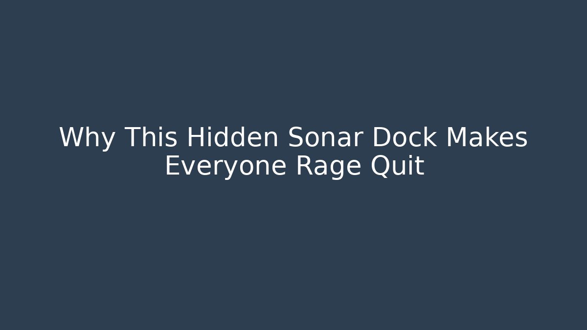 Why This Hidden Sonar Dock Makes Everyone Rage Quit