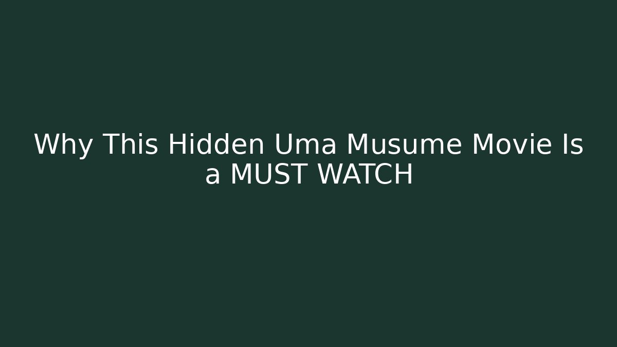 Why This Hidden Uma Musume Movie Is a MUST WATCH