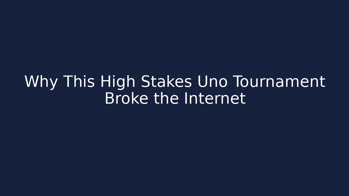 Why This High Stakes Uno Tournament Broke the Internet