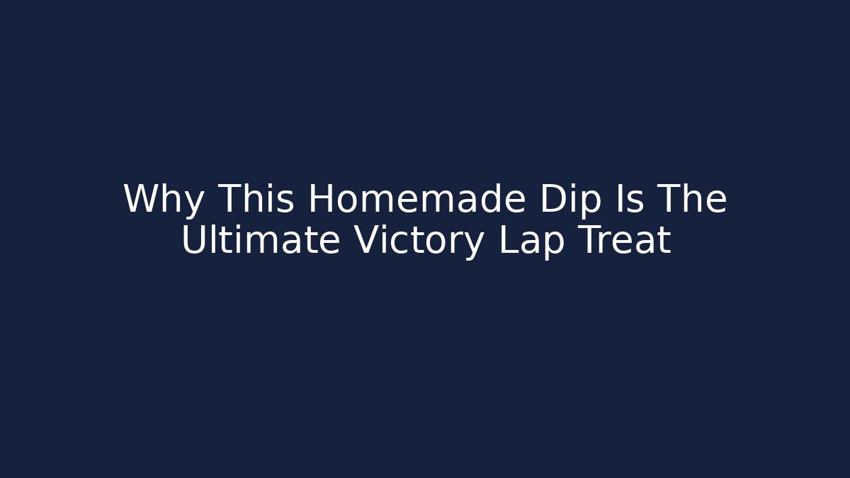 Why This Homemade Dip Is The Ultimate Victory Lap Treat