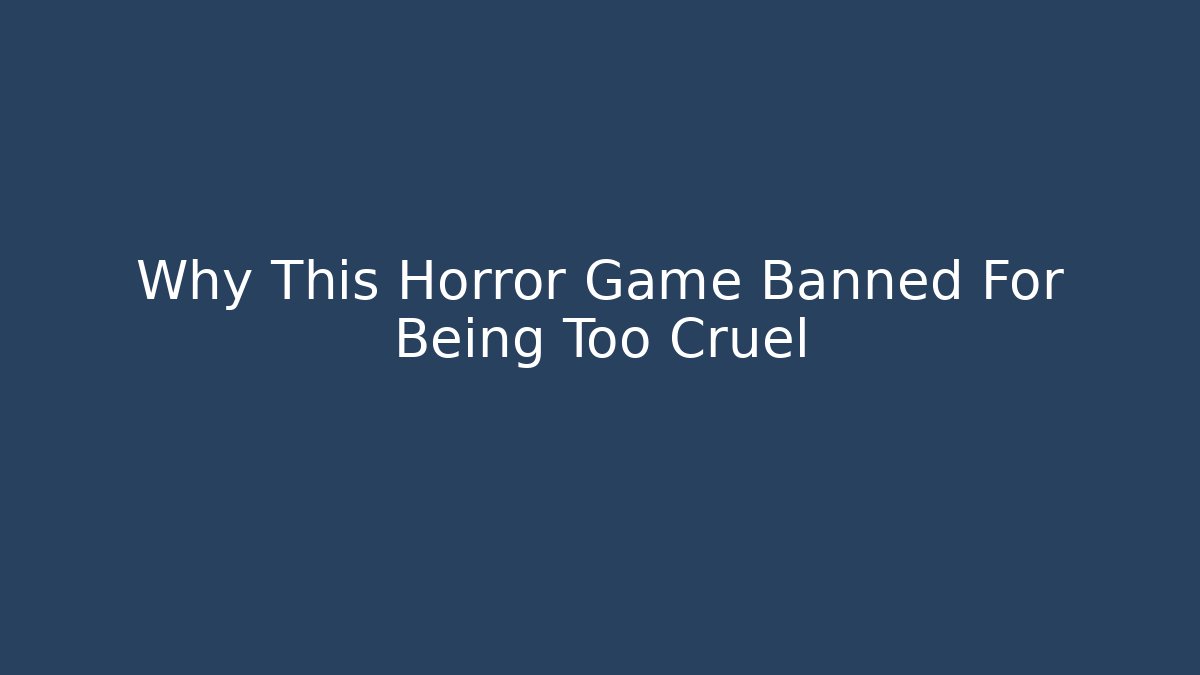 Why This Horror Game Banned For Being Too Cruel - Create More Assets