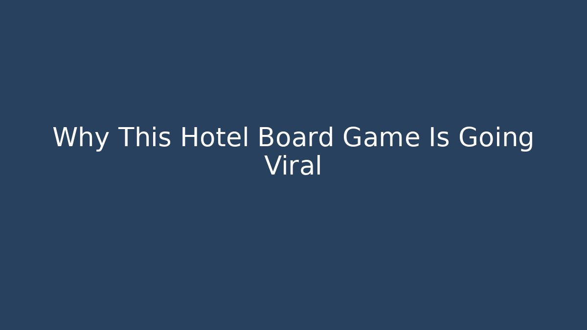 Why This Hotel Board Game Is Going Viral