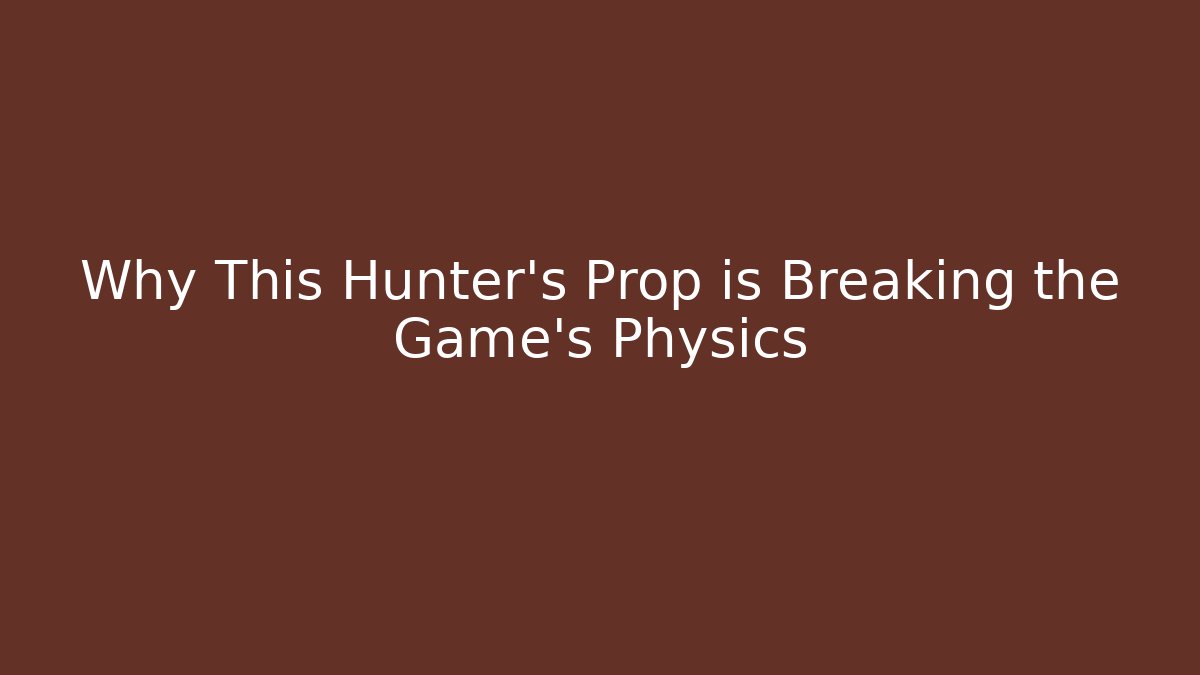 Why This Hunter’s Prop is Breaking the Game’s Physics
