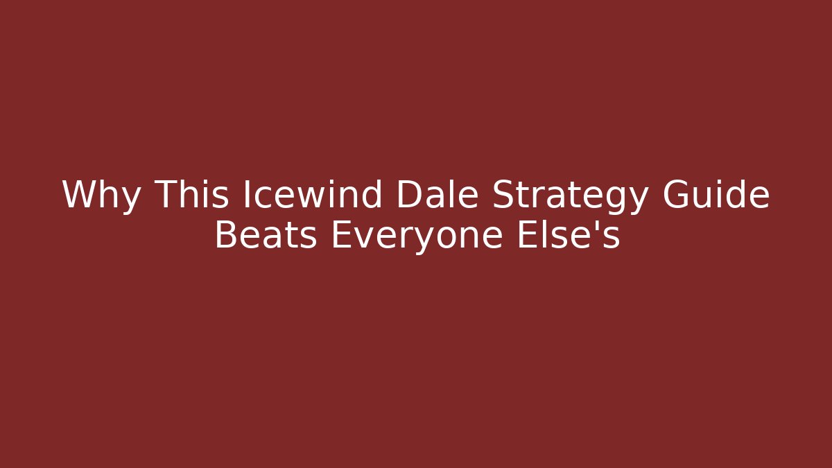 Why This Icewind Dale Strategy Guide Beats Everyone Else’s - Create More Assets