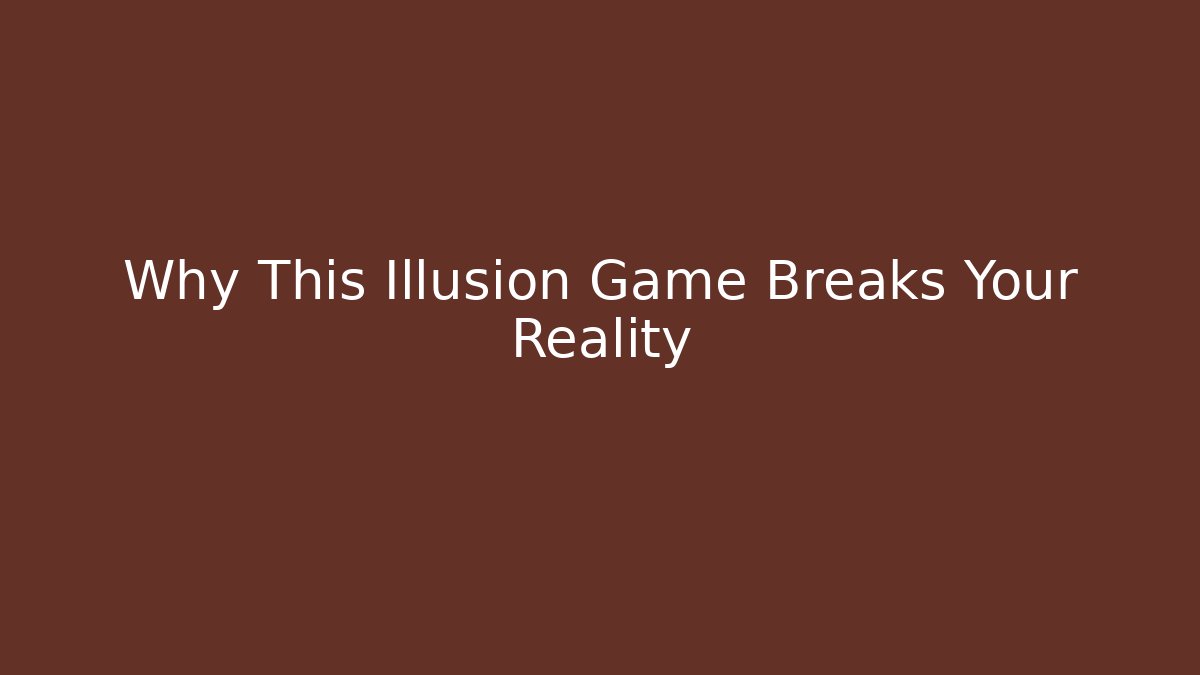 Why This Illusion Game Breaks Your Reality - Create More Assets
