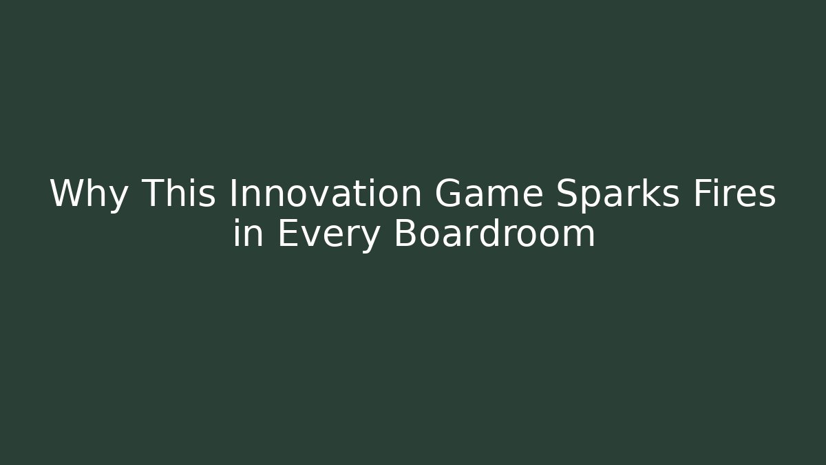 Why This Innovation Game Sparks Fires in Every Boardroom