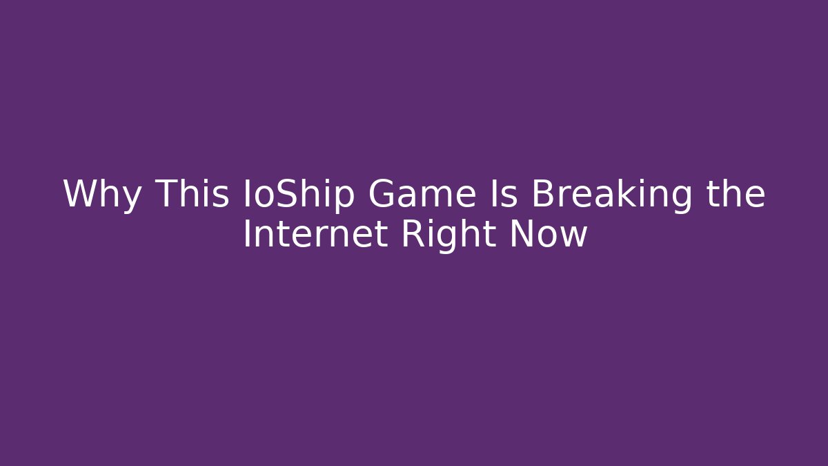 Why This IoShip Game Is Breaking the Internet Right Now