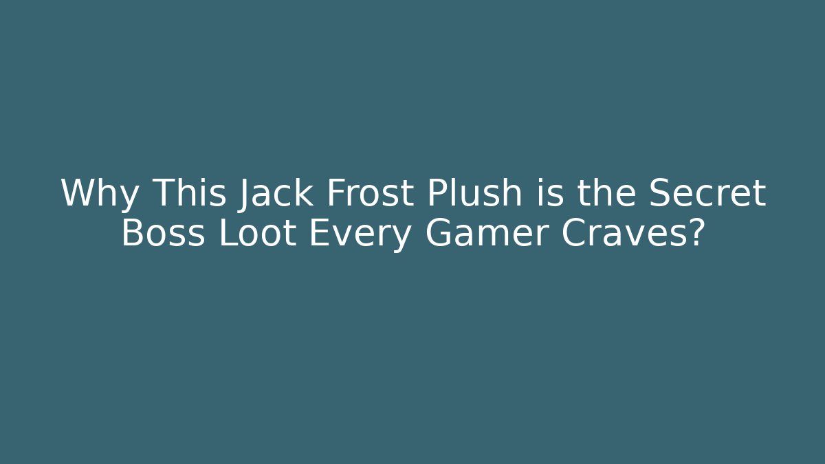 Why This Jack Frost Plush is the Secret Boss Loot Every Gamer Craves?