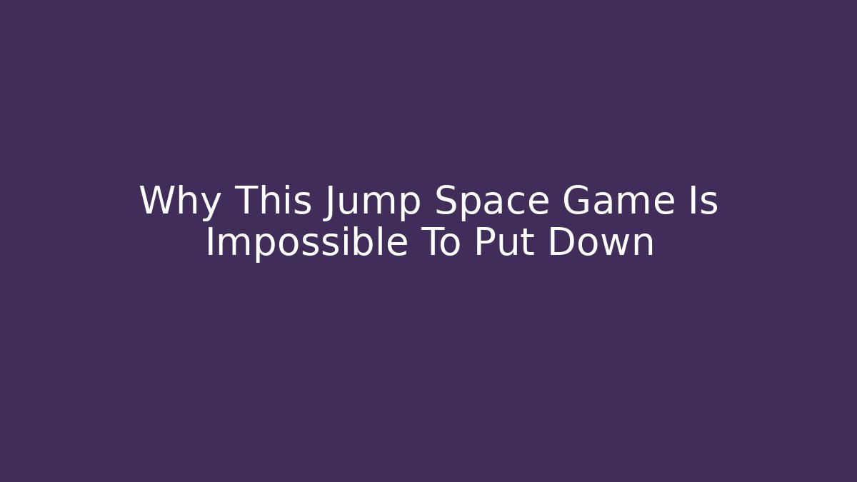 Why This Jump Space Game Is Impossible To Put Down