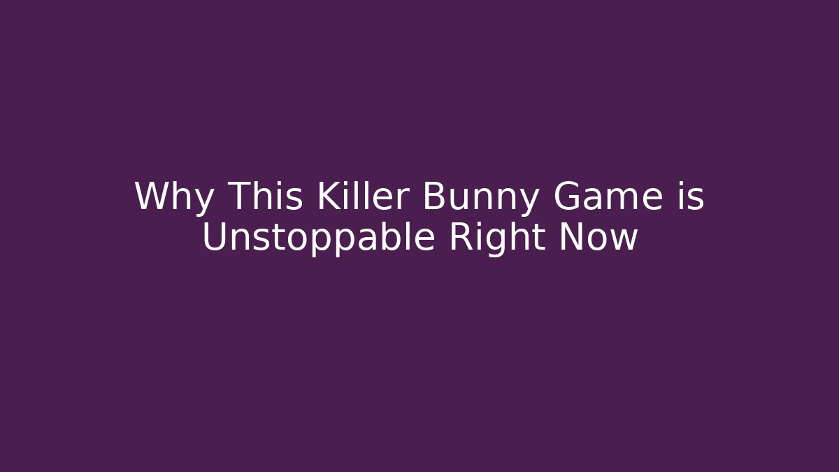 Why This Killer Bunny Game is Unstoppable Right Now