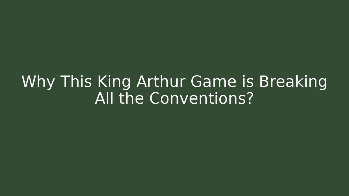 Why This King Arthur Game is Breaking All the Conventions?