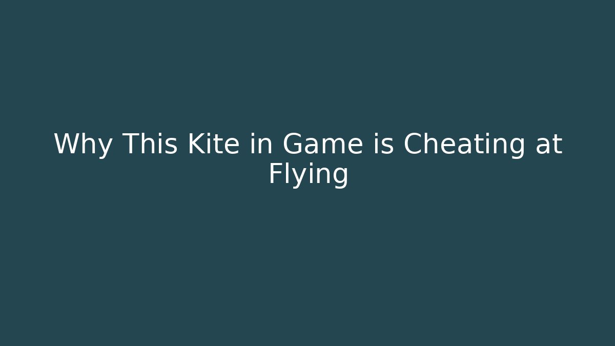 Why This Kite in Game is Cheating at Flying