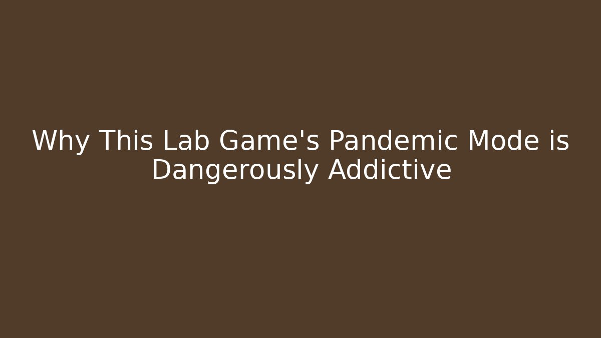 Why This Lab Game's Pandemic Mode is Dangerously Addictive - Create More Assets