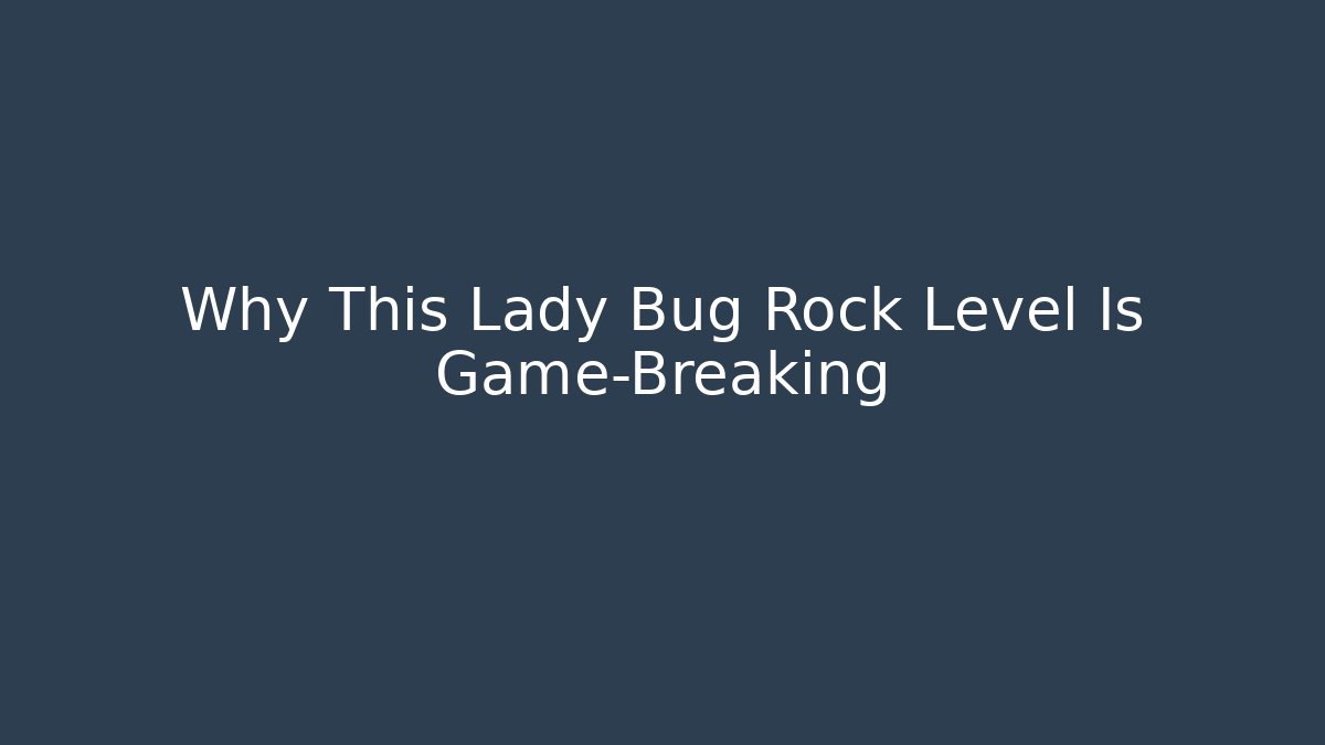 Why This Lady Bug Rock Level Is Game-Breaking - Create More Assets