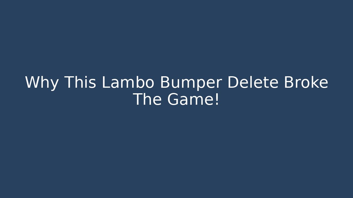 Why This Lambo Bumper Delete Broke The Game! - Create More Assets