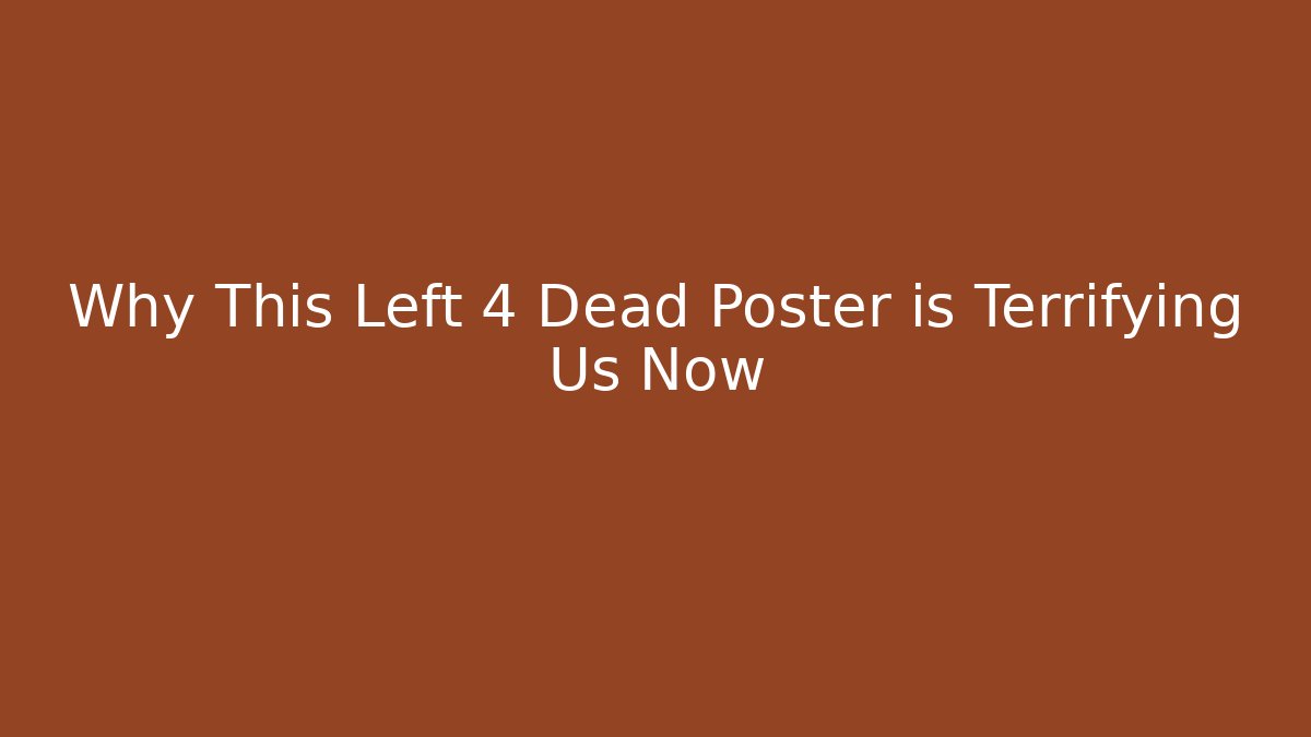 Why This Left 4 Dead Poster is Terrifying Us Now - Create More Assets