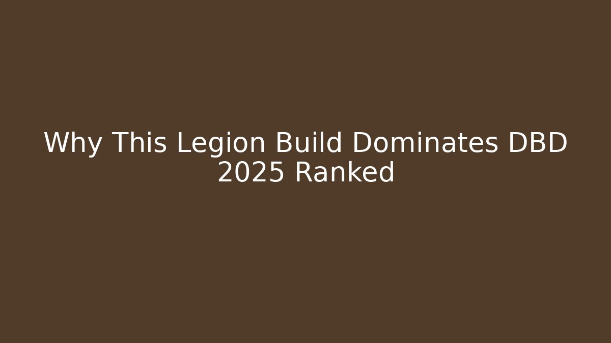 Why This Legion Build Dominates DBD 2025 Ranked - Create More Assets