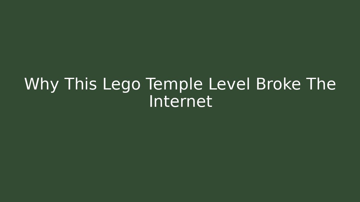 Why This Lego Temple Level Broke The Internet