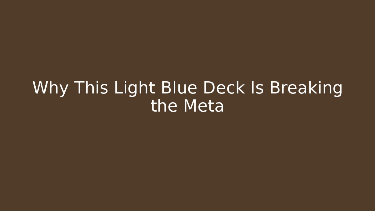Why This Light Blue Deck Is Breaking the Meta - Create More Assets