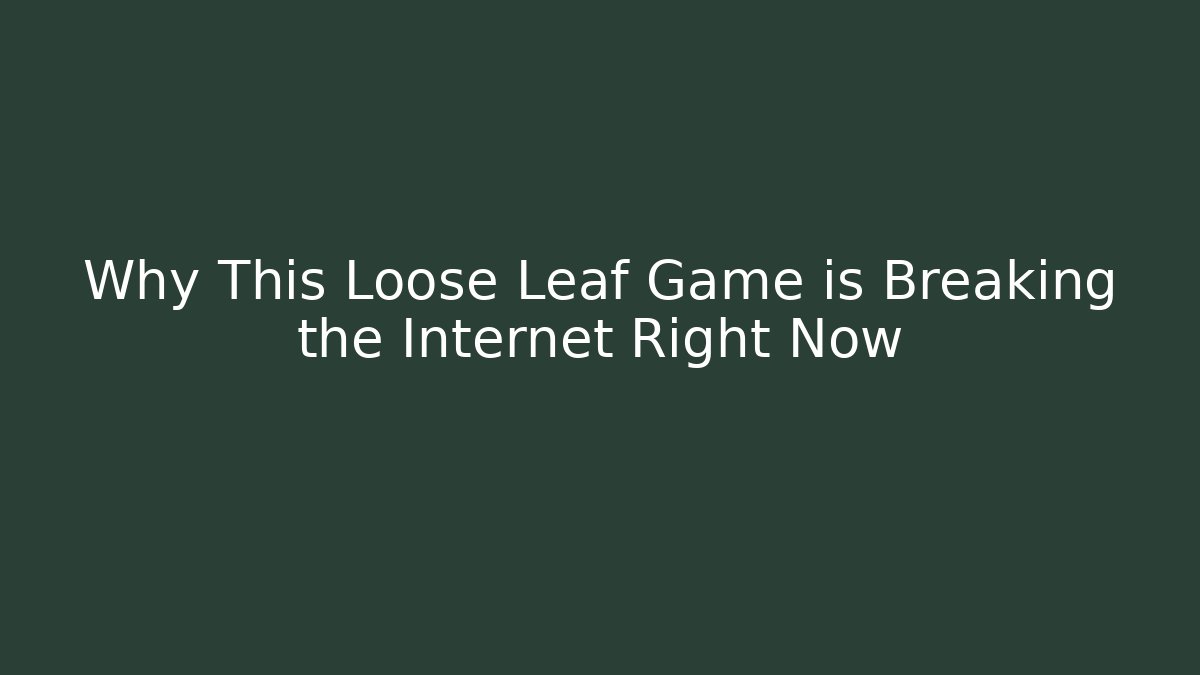 Why This Loose Leaf Game is Breaking the Internet Right Now