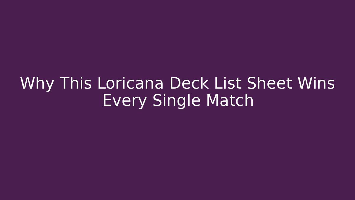 Why This Loricana Deck List Sheet Wins Every Single Match - Create More Assets