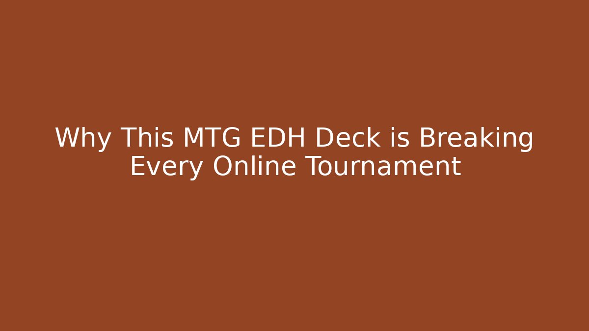 Why This MTG EDH Deck is Breaking Every Online Tournament