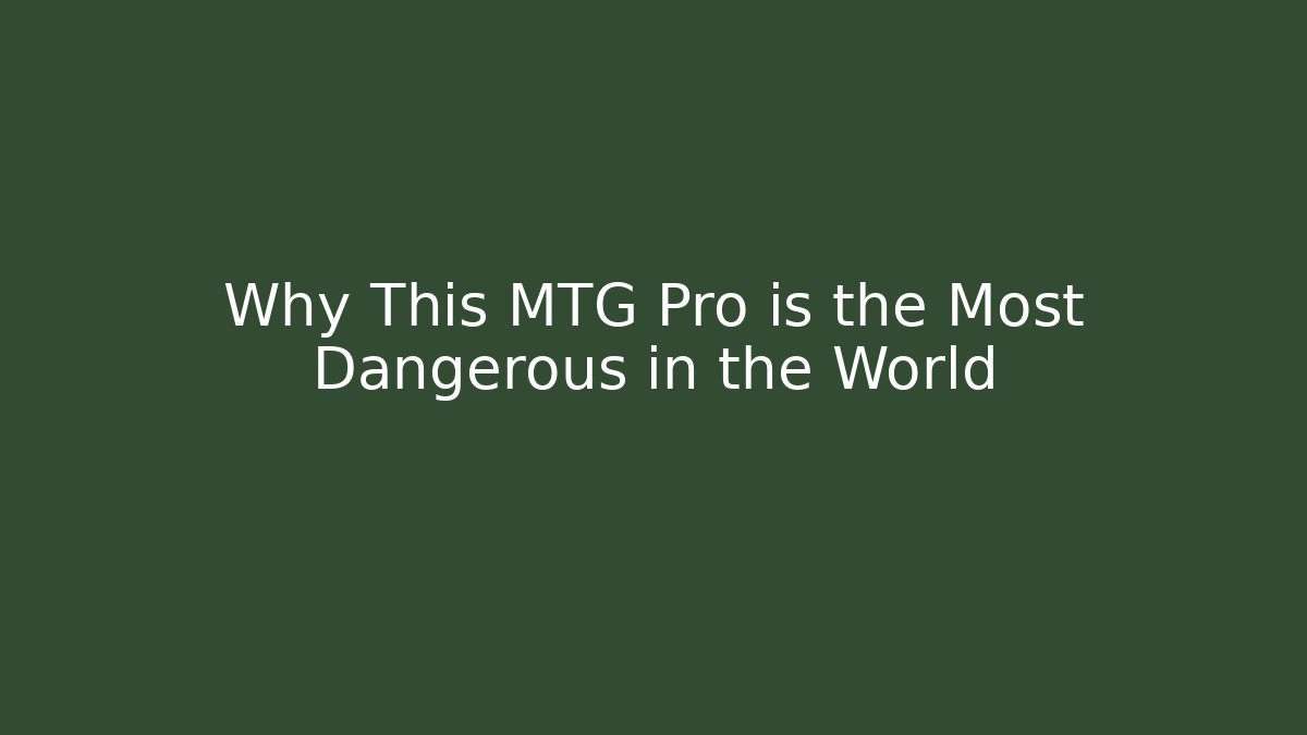 Why This MTG Pro is the Most Dangerous in the World