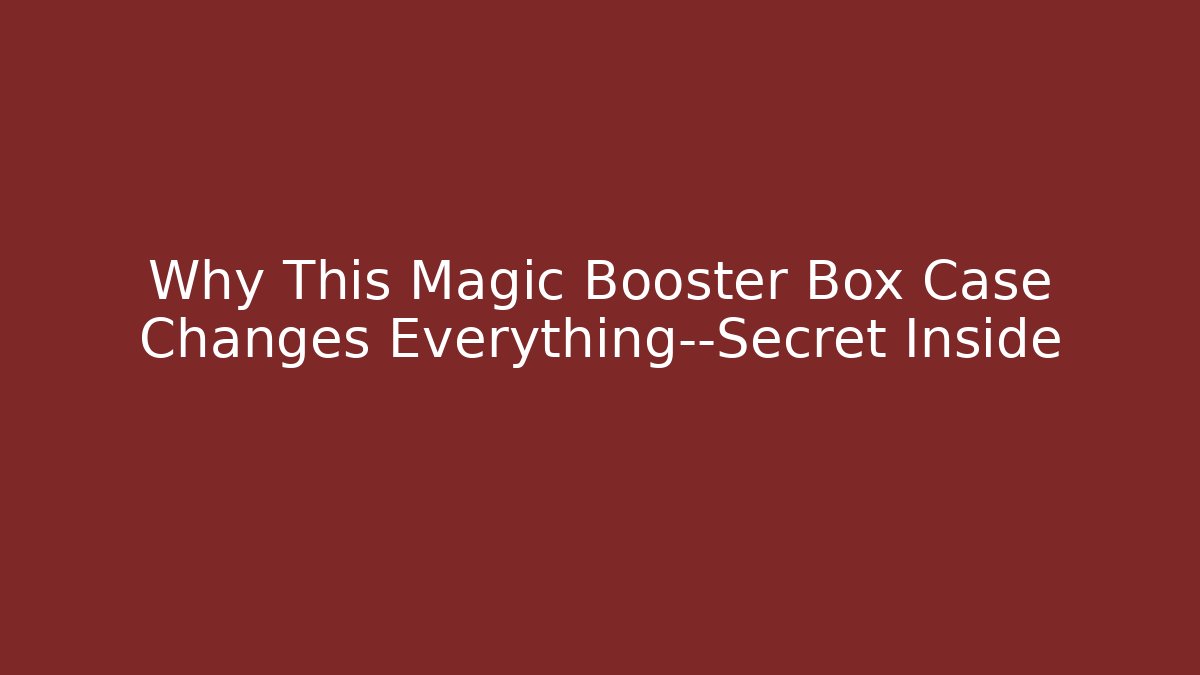 Why This Magic Booster Box Case Changes Everything—Secret Inside - Create More Assets