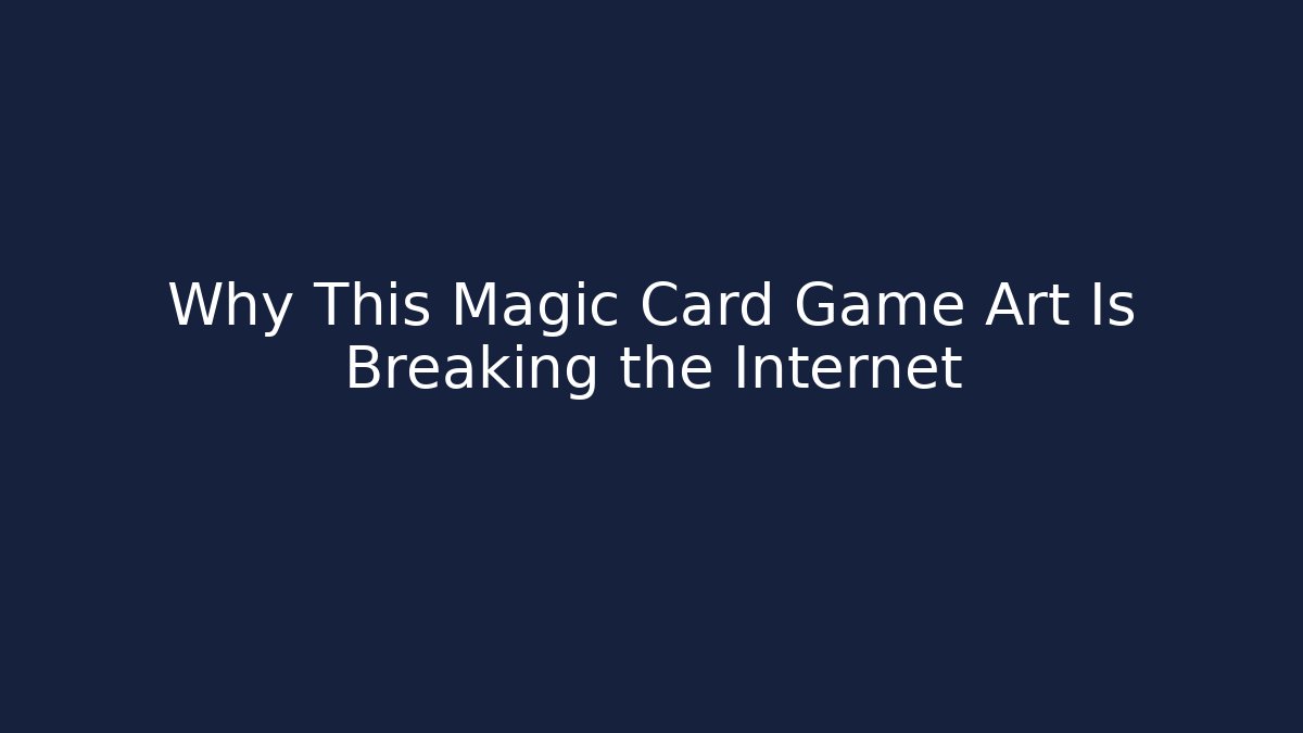 Why This Magic Card Game Art Is Breaking the Internet - Create More Assets