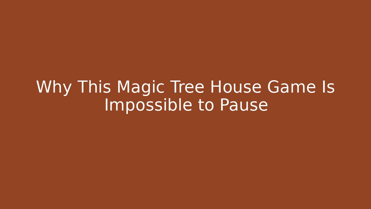 Why This Magic Tree House Game Is Impossible to Pause - Create More Assets