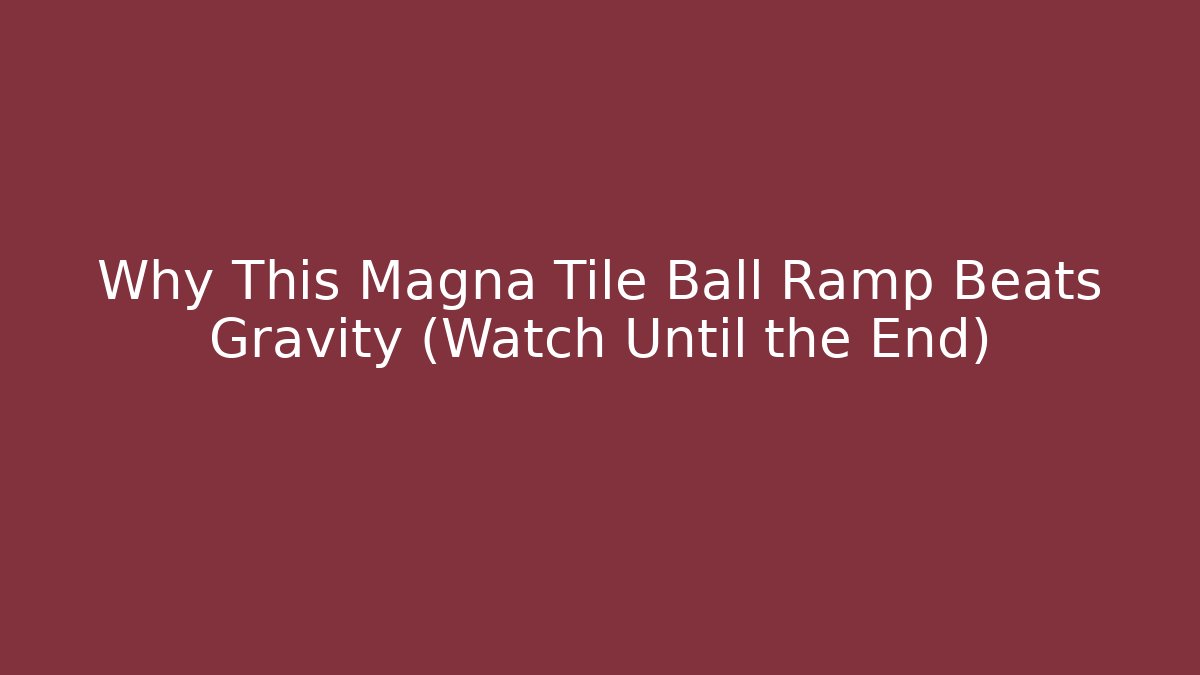 Why This Magna Tile Ball Ramp Beats Gravity (Watch Until the End)