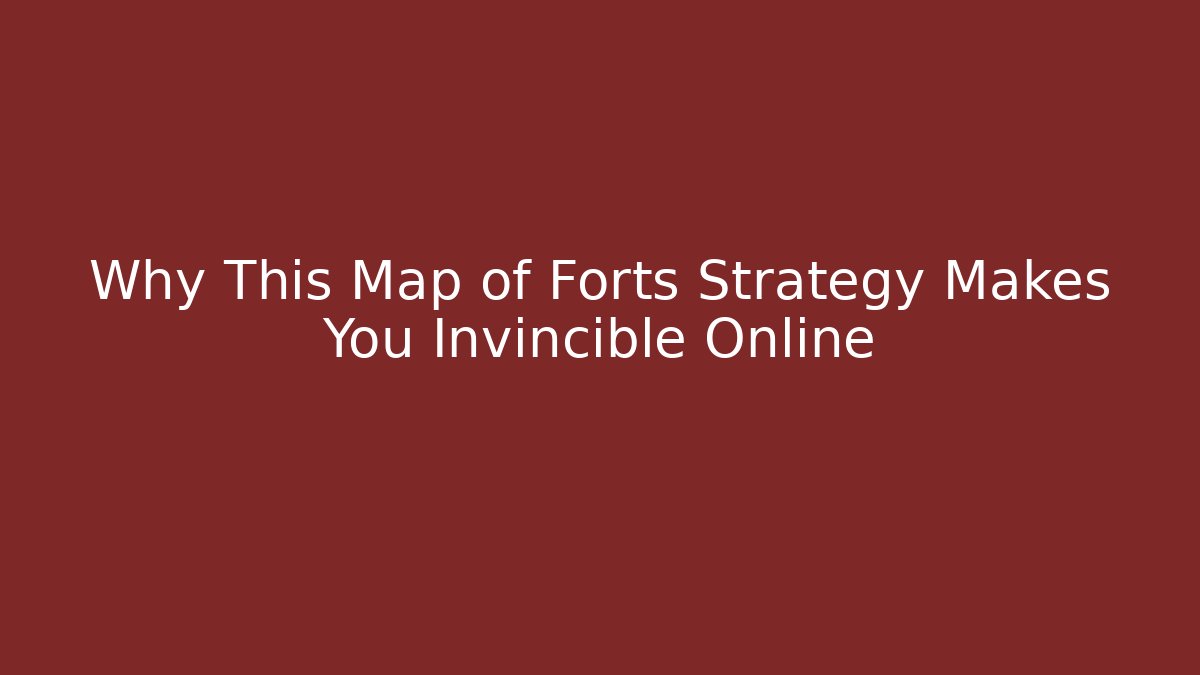 Why This Map of Forts Strategy Makes You Invincible Online