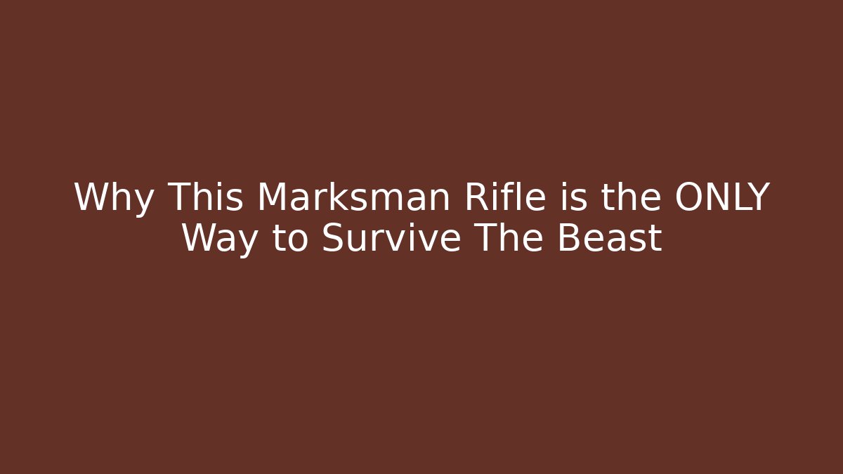 Why This Marksman Rifle is the ONLY Way to Survive The Beast