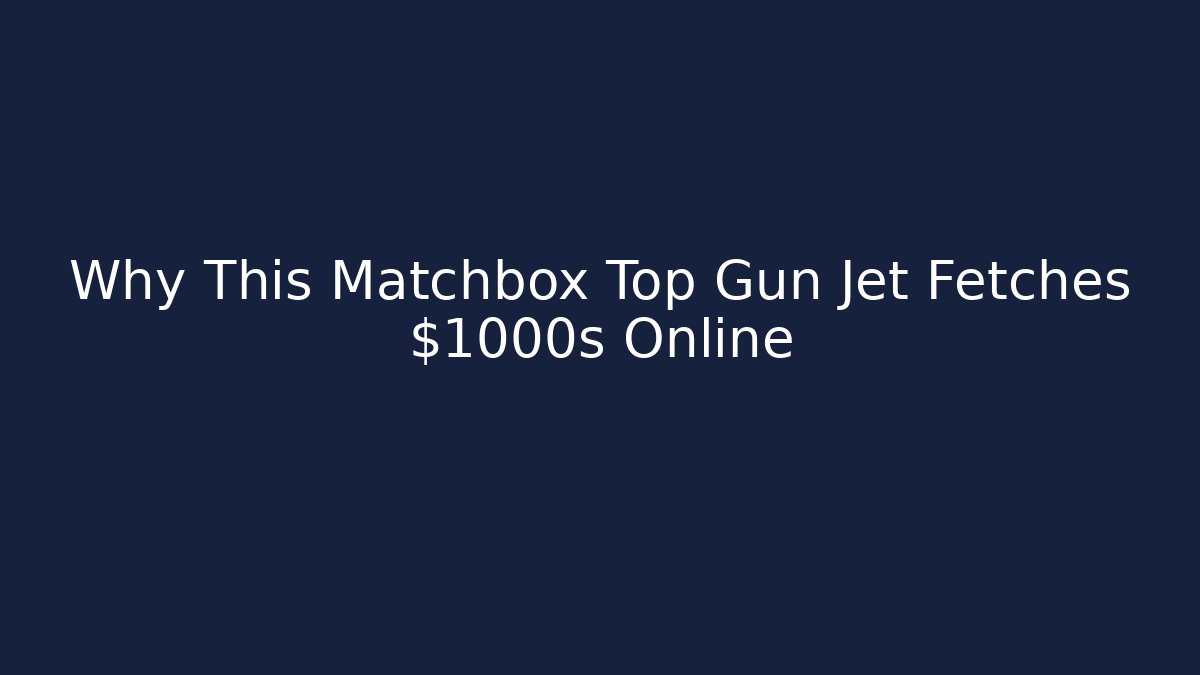 Why This Matchbox Top Gun Jet Fetches $1000s Online