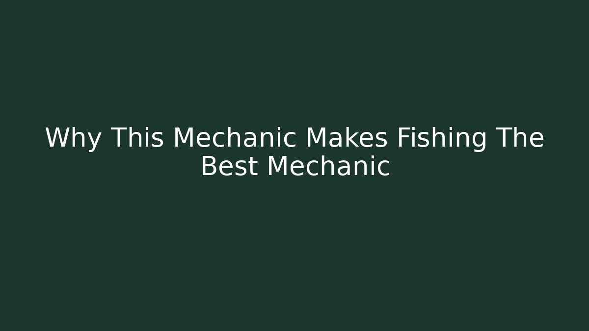 Why This Mechanic Makes Fishing The Best Mechanic