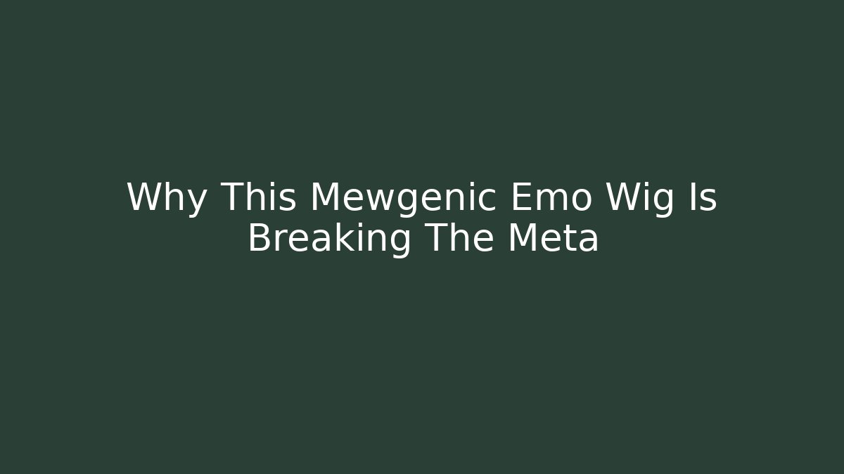 Why This Mewgenic Emo Wig Is Breaking The Meta