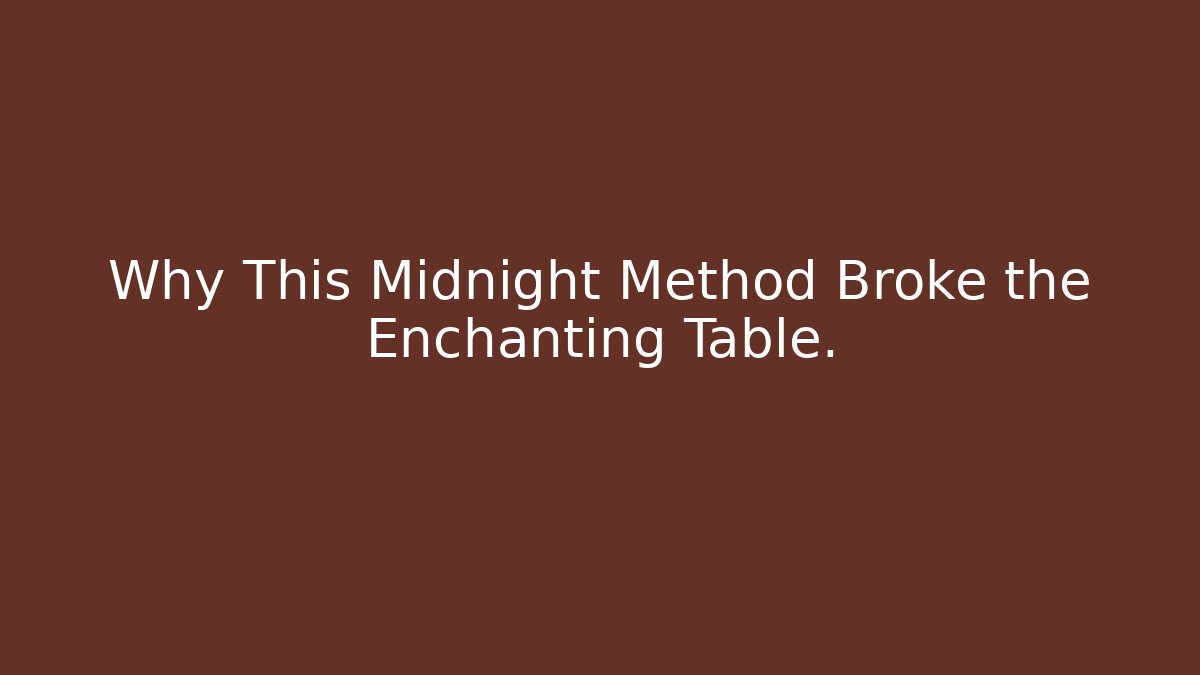 Why This Midnight Method Broke the Enchanting Table. - Create More Assets