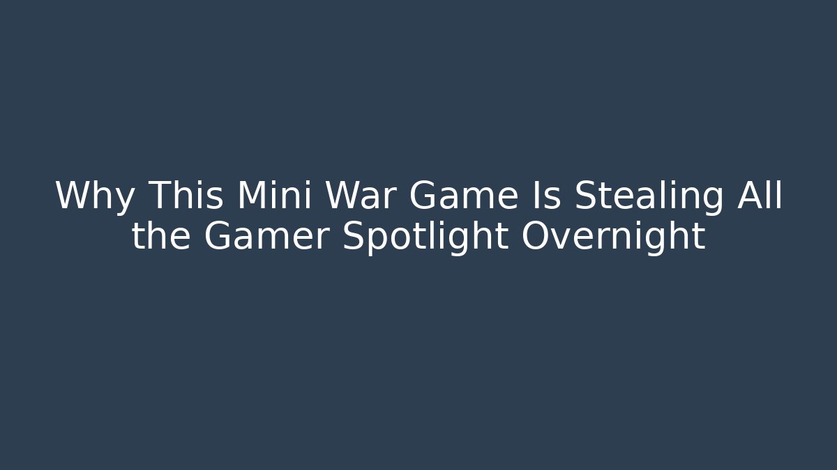 Why This Mini War Game Is Stealing All the Gamer Spotlight Overnight