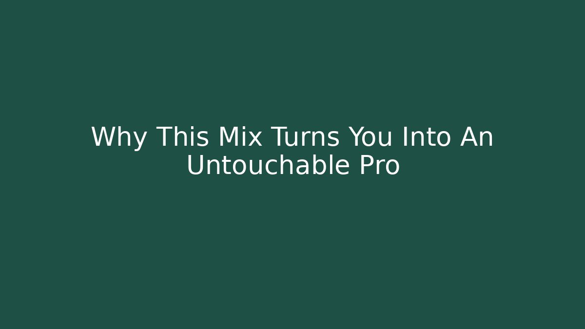 Why This Mix Turns You Into An Untouchable Pro