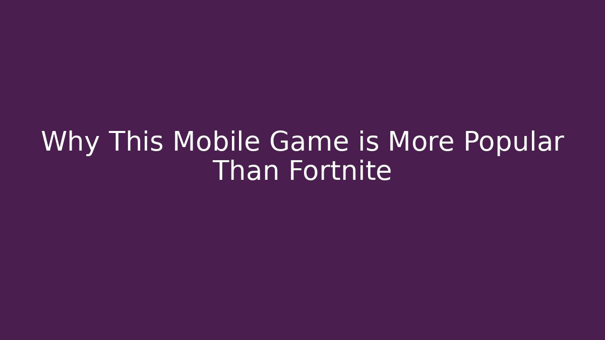 Why This Mobile Game is More Popular Than Fortnite