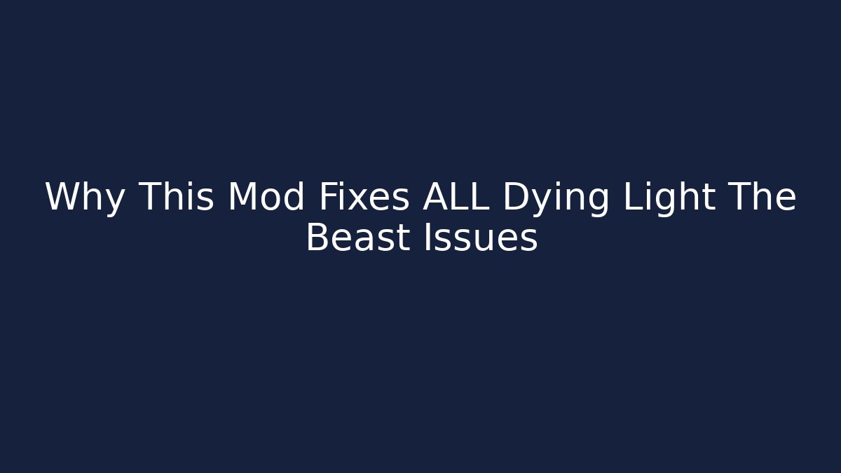Why This Mod Fixes ALL Dying Light The Beast Issues
