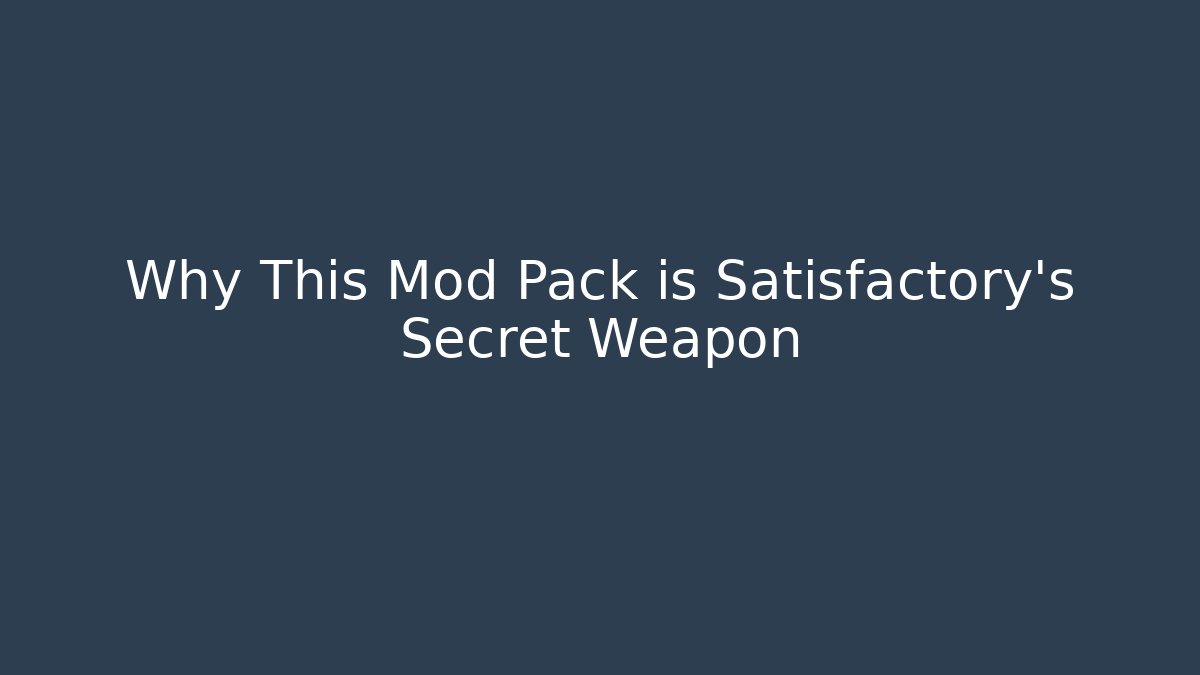 Why This Mod Pack is Satisfactory's Secret Weapon