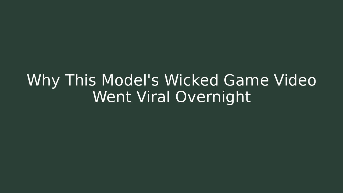 Why This Model's Wicked Game Video Went Viral Overnight - Create More Assets