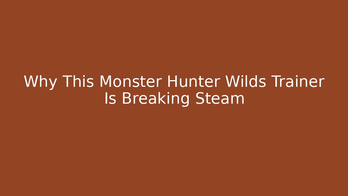 Why This Monster Hunter Wilds Trainer Is Breaking Steam - Create More Assets