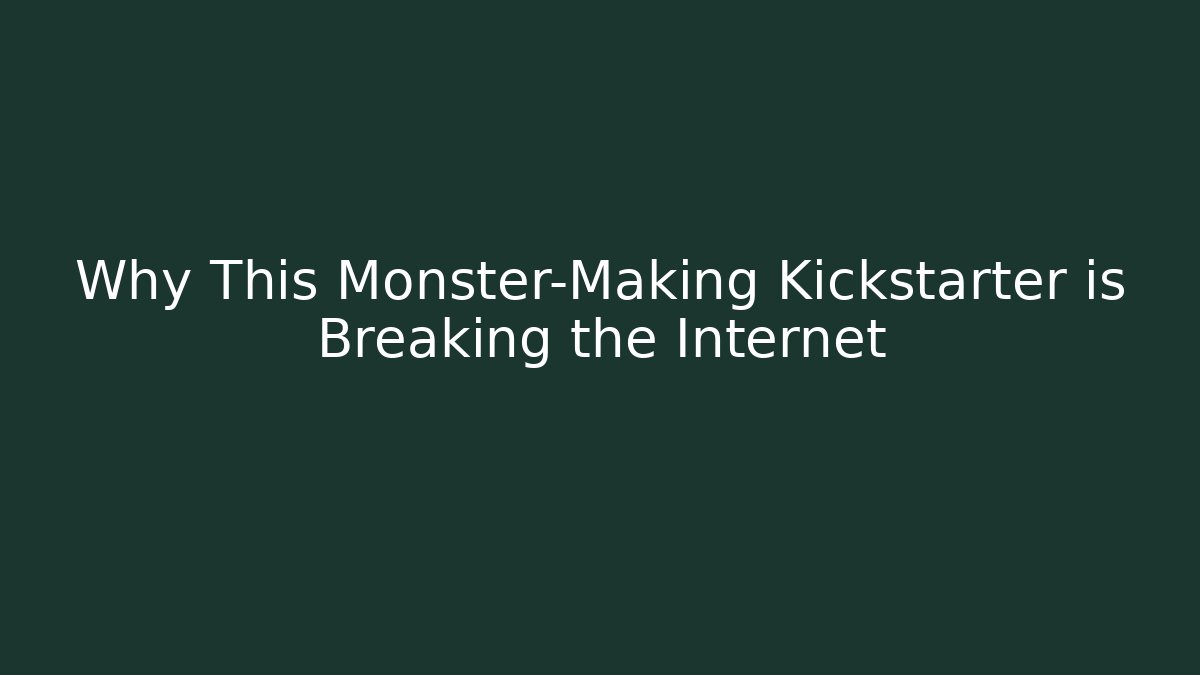 Why This Monster-Making Kickstarter is Breaking the Internet - Create More Assets