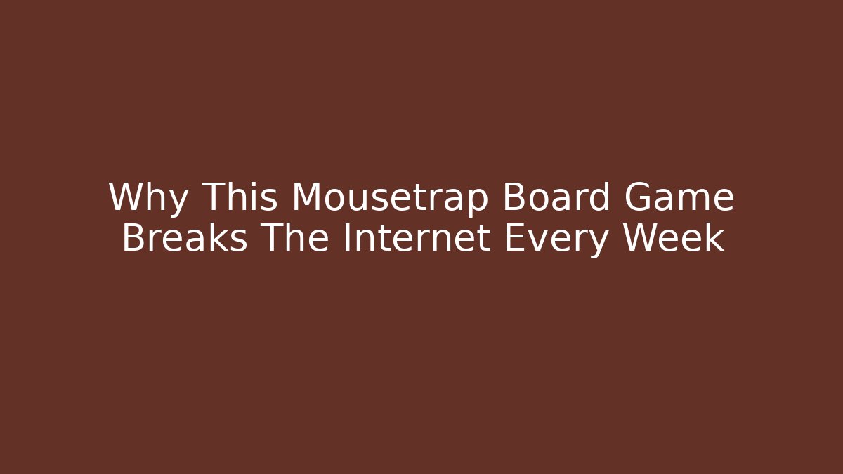 Why This Mousetrap Board Game Breaks The Internet Every Week
