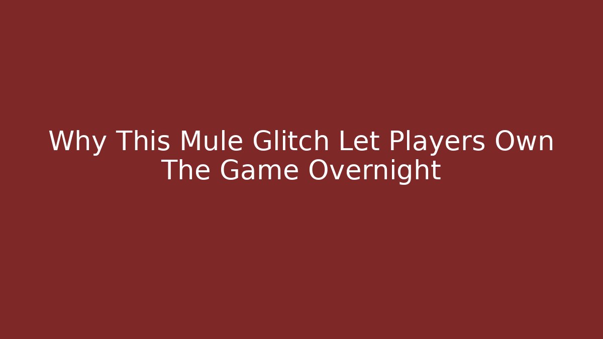 Why This Mule Glitch Let Players Own The Game Overnight